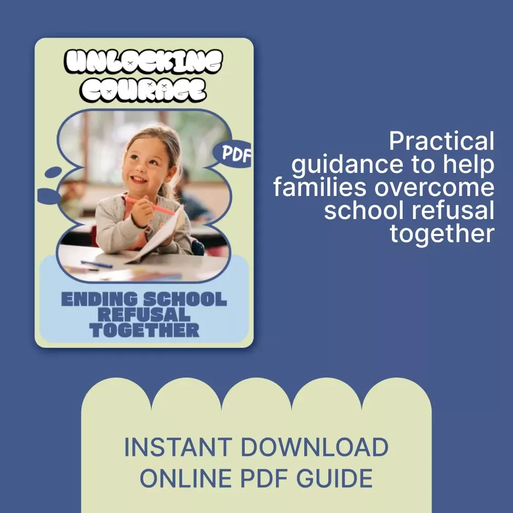 Unlocking Courage: Ending School Refusal Together | A Practical Guide for Parents on how to handle school refusal with Confidence & Compassion