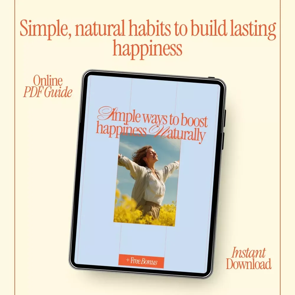 Simple Ways to Boost Happiness Naturally – Digital Guide to Mental Wellness, Mindfulness, Daily Habits & Personal Happiness Plan