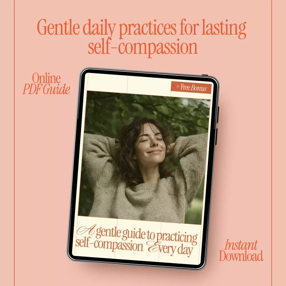 A Gentle Guide to Practicing Self-Compassion Every Day – An eBook with Practical Ways to Practice Self-Compassion, Daily Rituals, Boundaries, and Kind Self-Talk