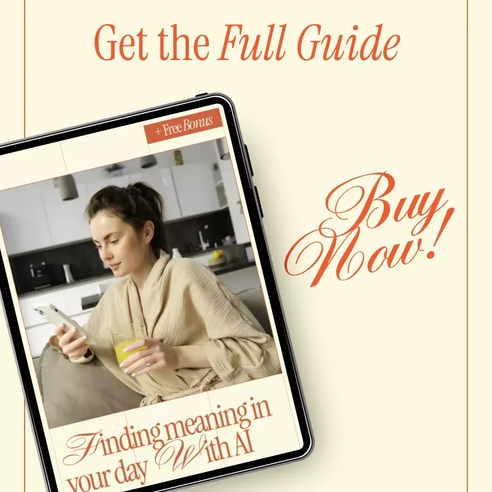 Finding Meaning in Your Day with AI – A Practical Guide Using AI to Help You Find Meaning in Your Daily Routine, Daily Reflection, Purposeful Habits & Intentional Living