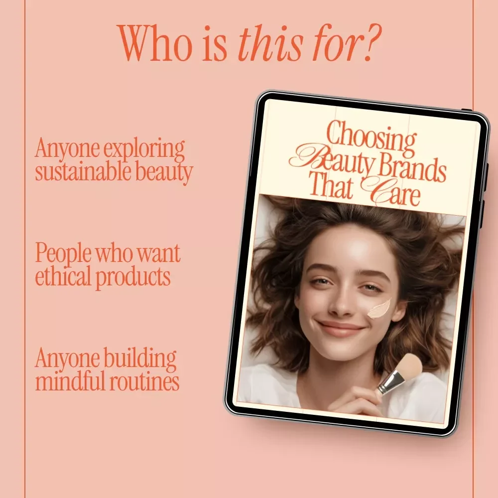 Choosing Beauty Brands That Care – A Practical Guide on how to choose sustainable beauty brands for Conscious, Ethical Skincare Lovers