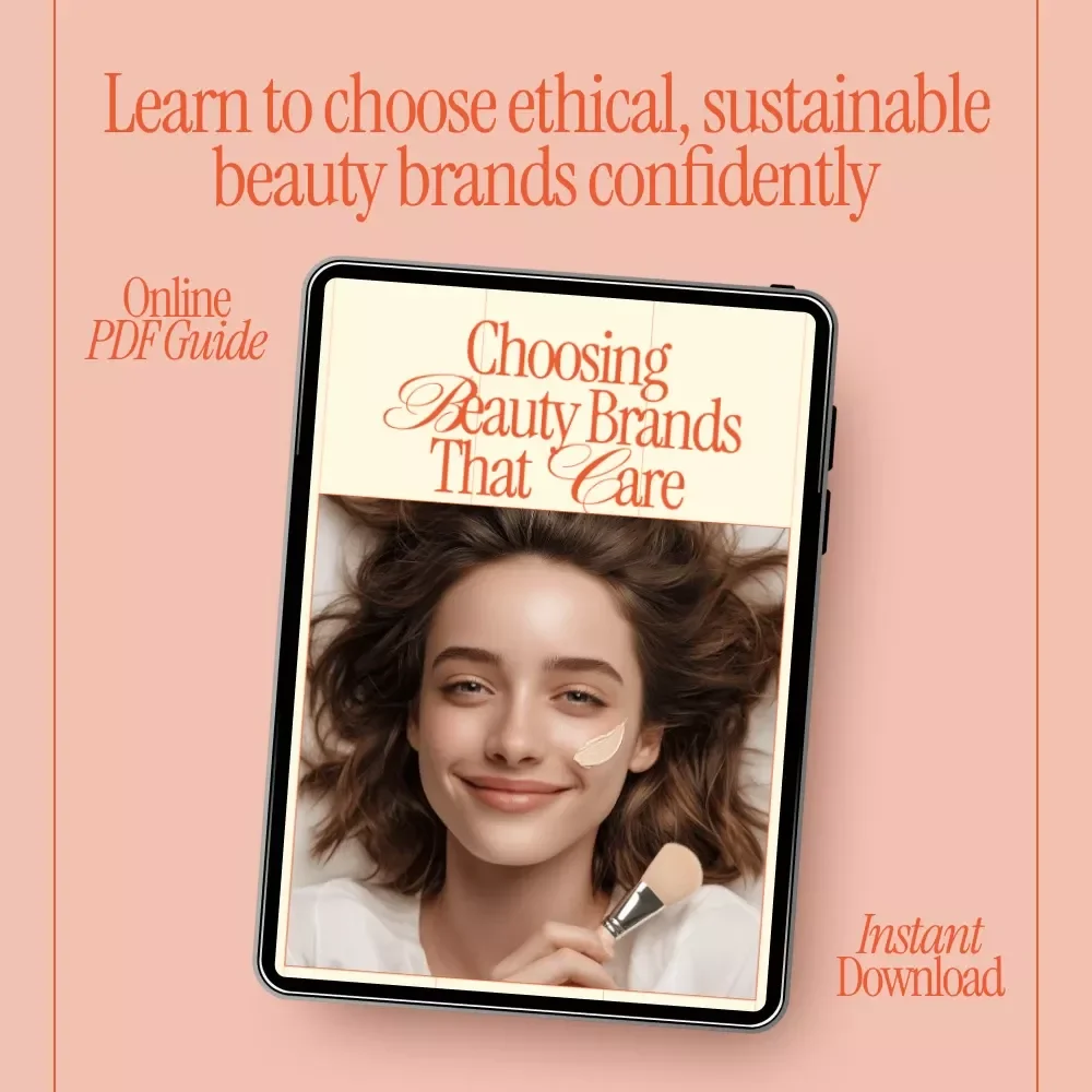 Choosing Beauty Brands That Care – A Practical Guide on how to choose sustainable beauty brands for Conscious, Ethical Skincare Lovers