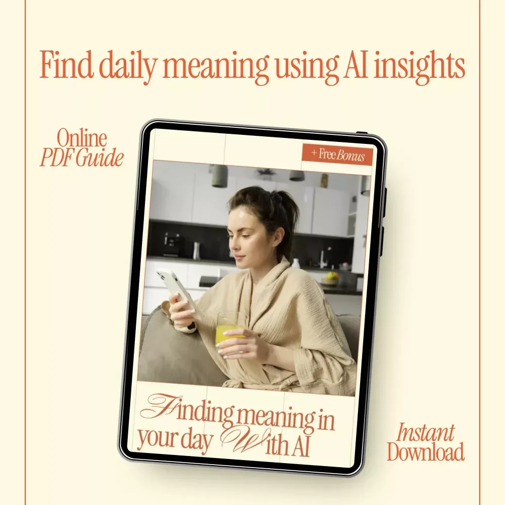 Finding Meaning in Your Day with AI – A Practical Guide Using AI to Help You Find Meaning in Your Daily Routine, Daily Reflection, Purposeful Habits & Intentional Living