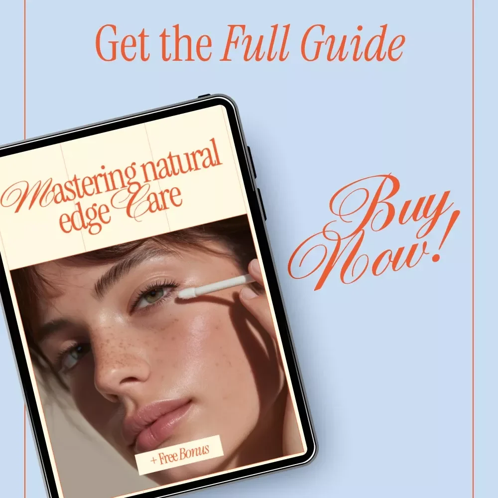 Mastering Natural Edge Care – Digital Guide for Frizz Control at the Roots, Natural Oils, Daily Edge Care Routine & Long-Term Edge Health