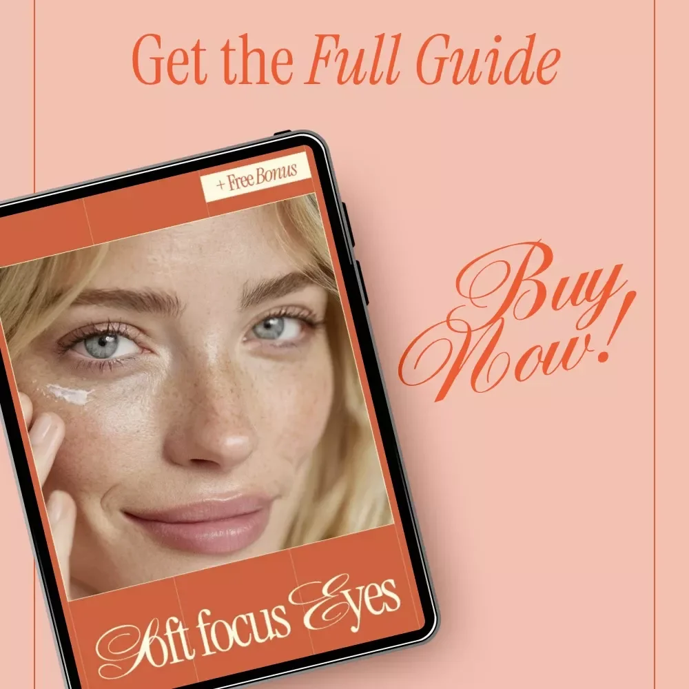 Soft Focus Eyes – Ebook Guide on How to Reduce Fine Lines Around Eyes, Daily Eye Care Habits, Ingredients & Smart Routines