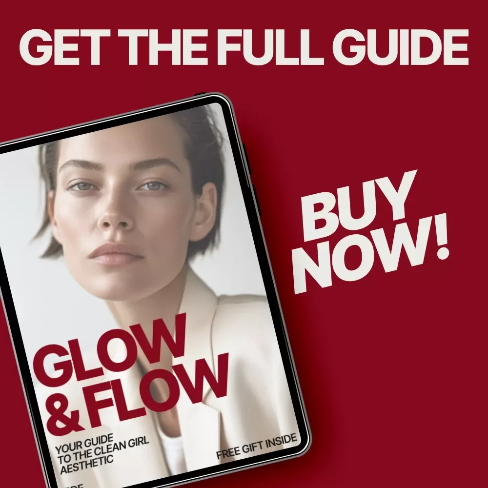 Glow & Flow: Your Guide to the Clean Girl Aesthetic | How to Achieve the Clean Girl Aesthetic with Simple Skincare, Style & Lifestyle Habits