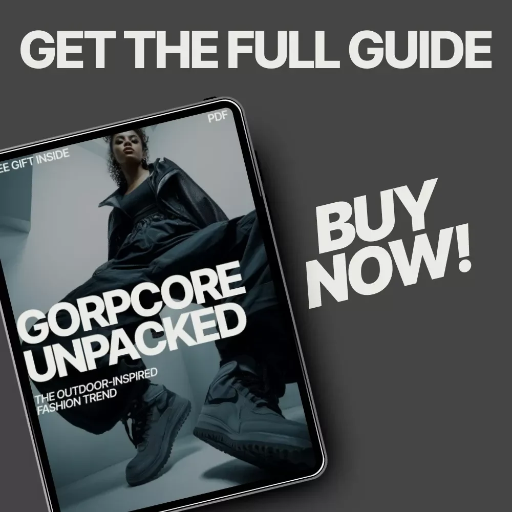 Gorpcore Unpacked: The Outdoor-Inspired Fashion Trend – Complete Guide to what is gorpcore style, Wardrobe Building, Styling Tips & Future of Gorpcore
