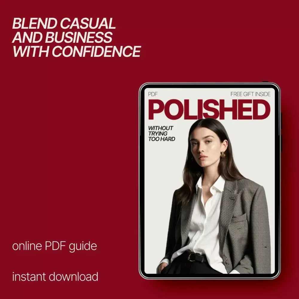 Polished Without Trying Too Hard – eBook Guide on how to combine casual and business pieces for a Modern, Effortless Work Style