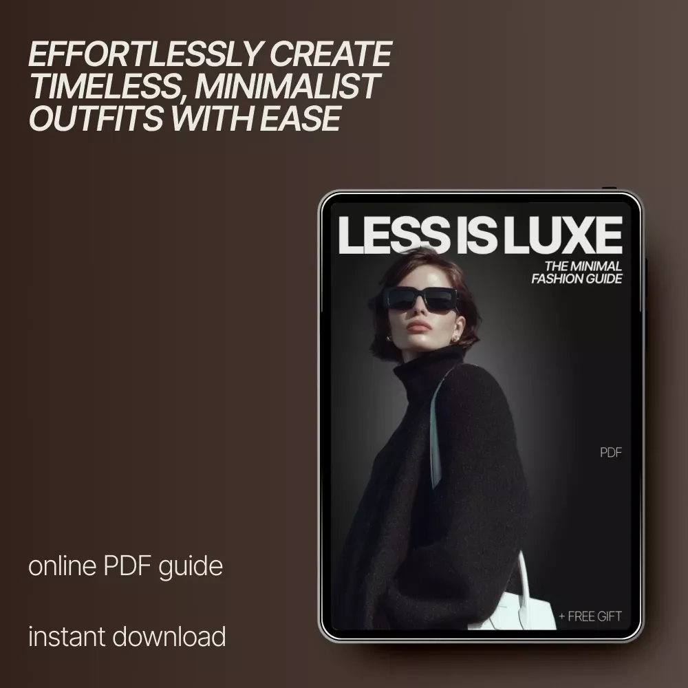 Less Is Luxe: The Minimal Fashion Guide – Ultimate eBook for Timeless, Effortless Style