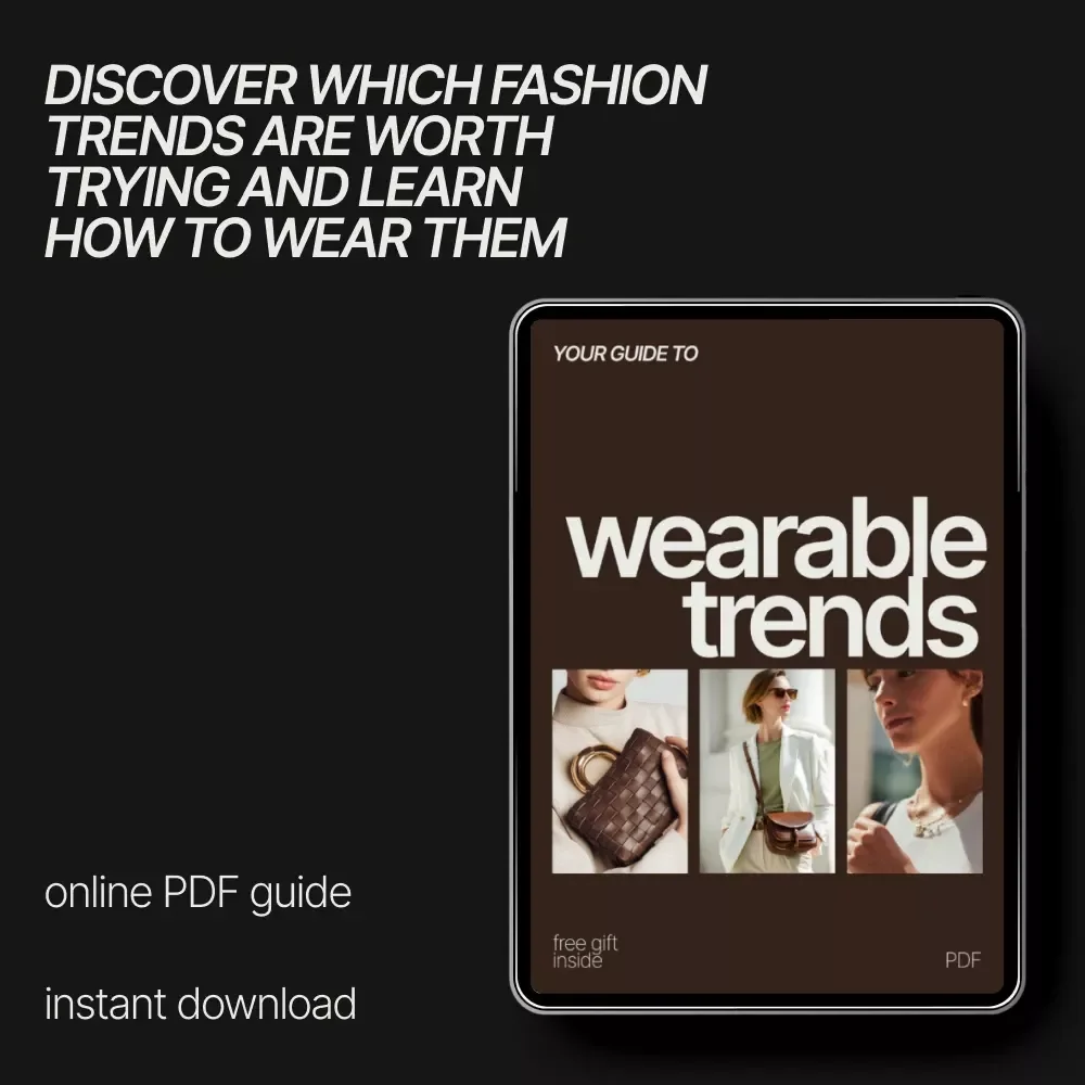 Your Guide to Wearable Trends: Discover What Fashion Trends Are Worth Trying