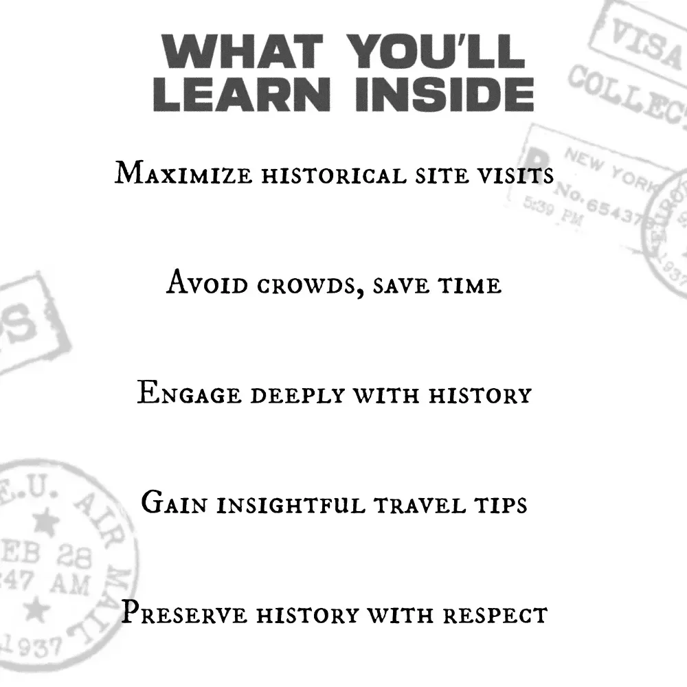 Time Travel With Purpose: The Ultimate Guide to Visiting Historical Sites & Travel Tips for History Lovers