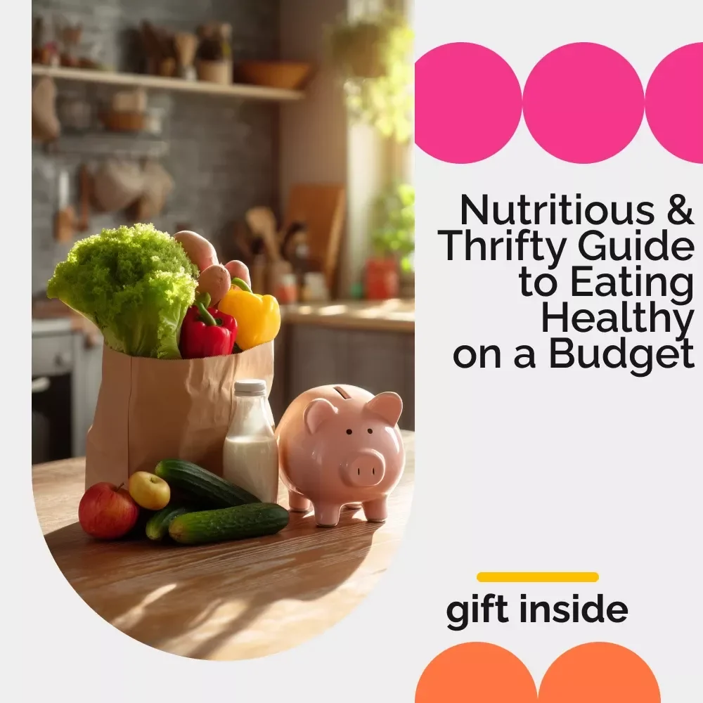 Nutritious & Thrifty Guide to Eating Healthy on a Budget — Budget-Friendly Healthy Eating eBook, Meal Planning Tips, Smart Grocery Shopping, Affordable Nutrition Guide for Eating Healthy on a Budget