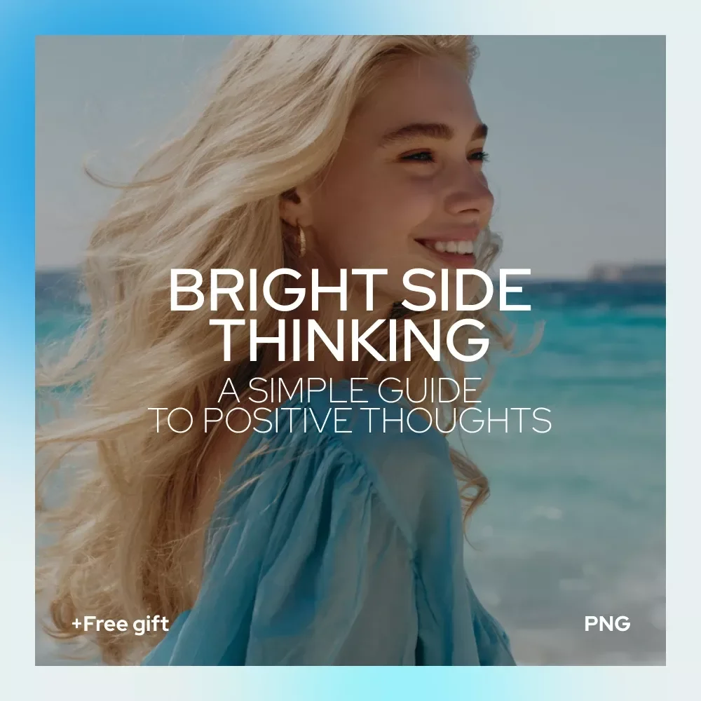 Bright Side Thinking: A Simple Guide to Positive Thoughts – How to Have Positive Thoughts Every Day