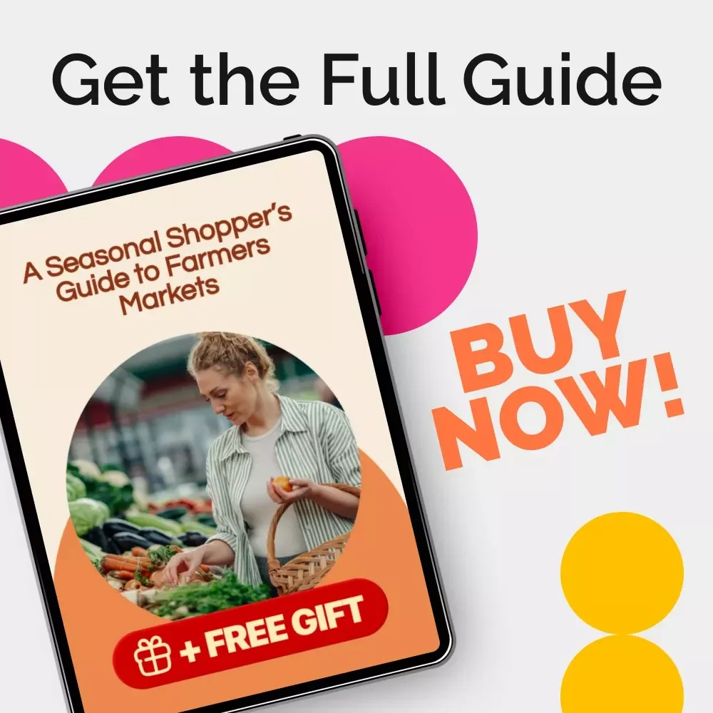 A Seasonal Shopper’s Guide to Farmers Markets: Your Ultimate Digital Resource for Seasonal Produce & Farmers Market Shopping