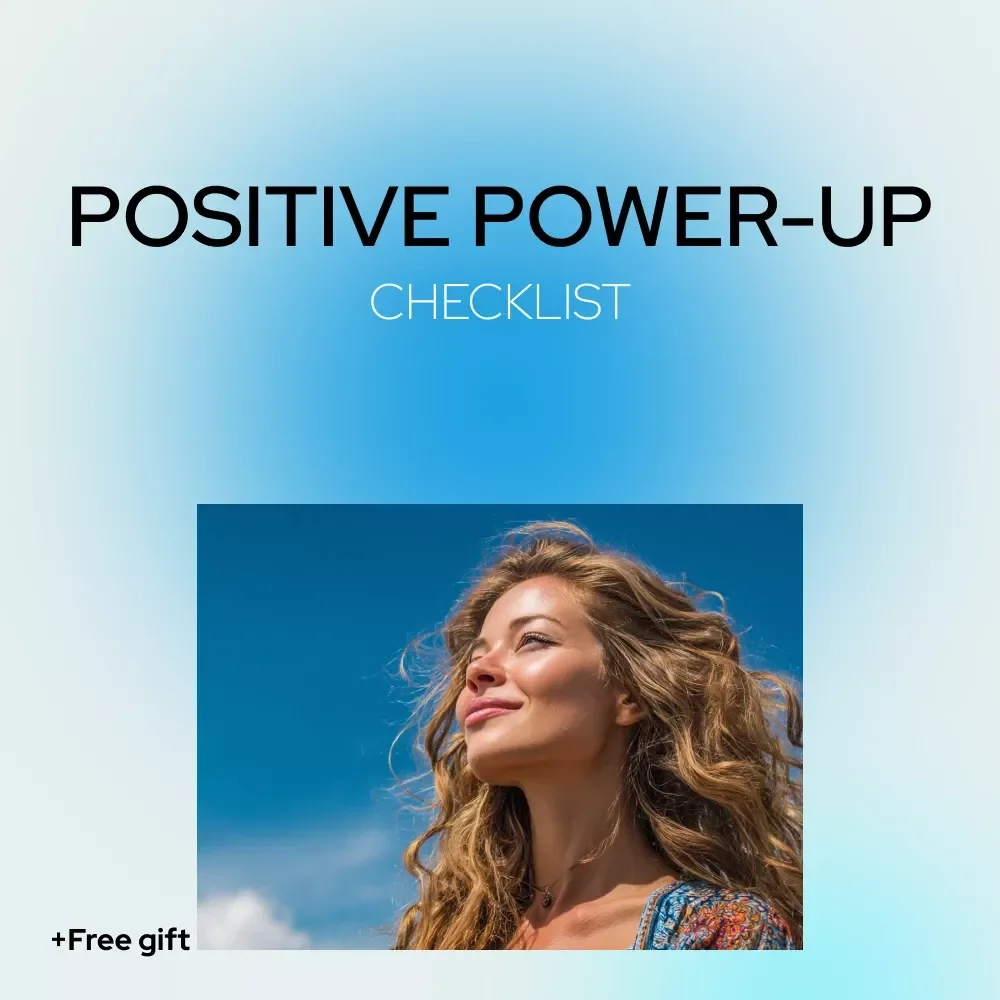 Your Positive Power-Up Checklist: Simple Steps to Cultivate a Positive Mindset