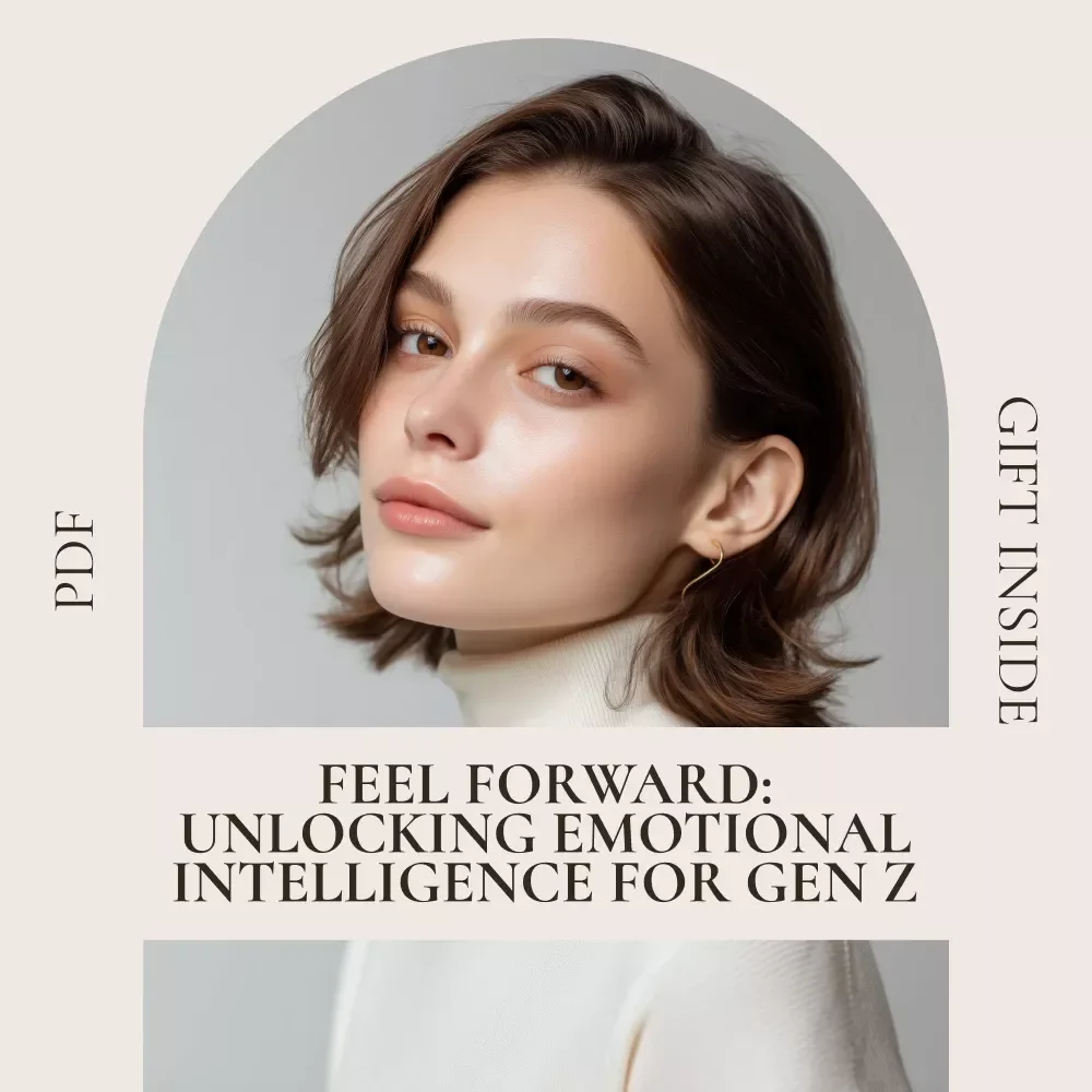 Feel Forward: Unlocking Emotional Intelligence for Gen Z | Gen Z Emotional Intelligence eBook Guide