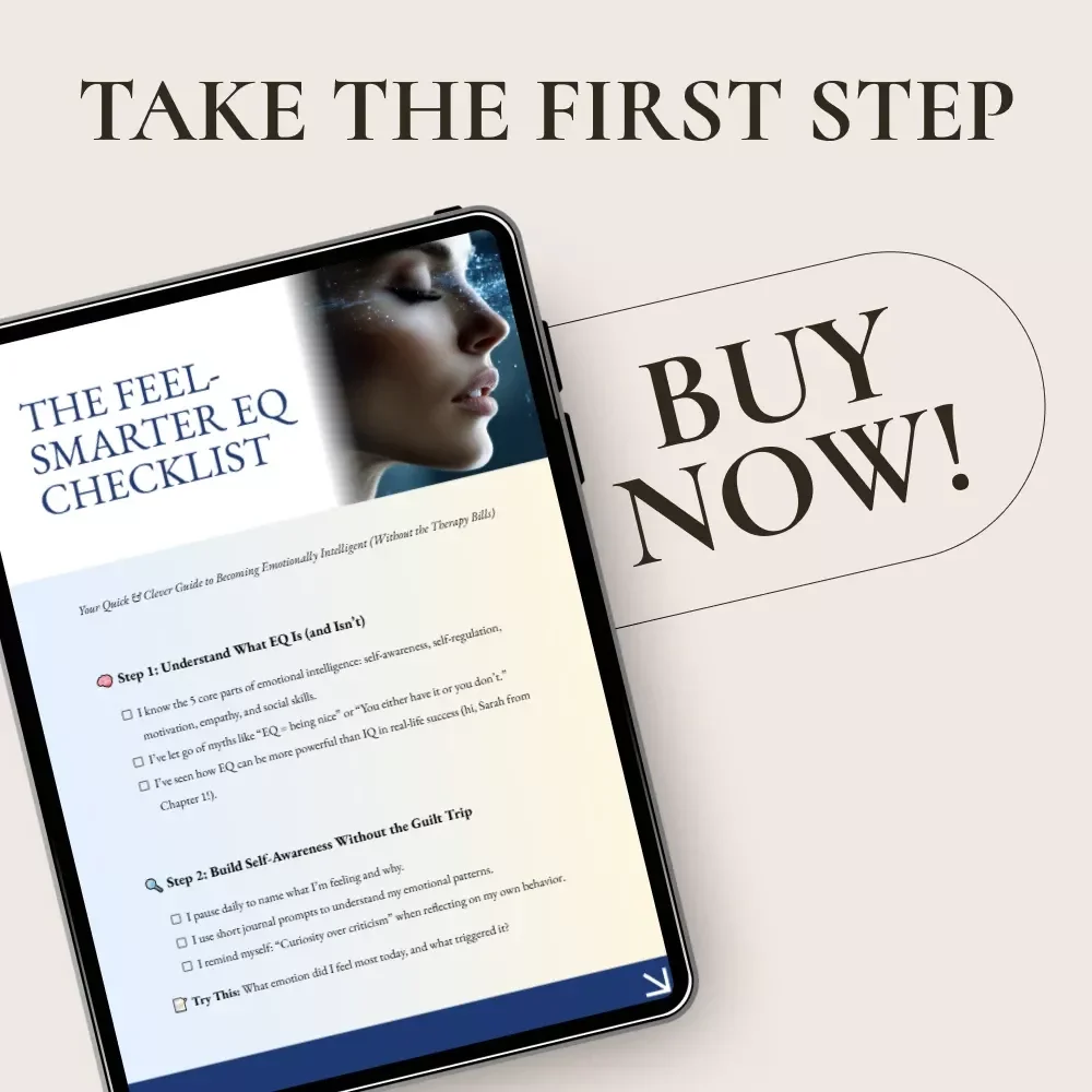 The Feel-Smarter EQ Checklist – A Simple Guide on how to gain emotional intelligence, Build Self-Awareness & Emotional Control