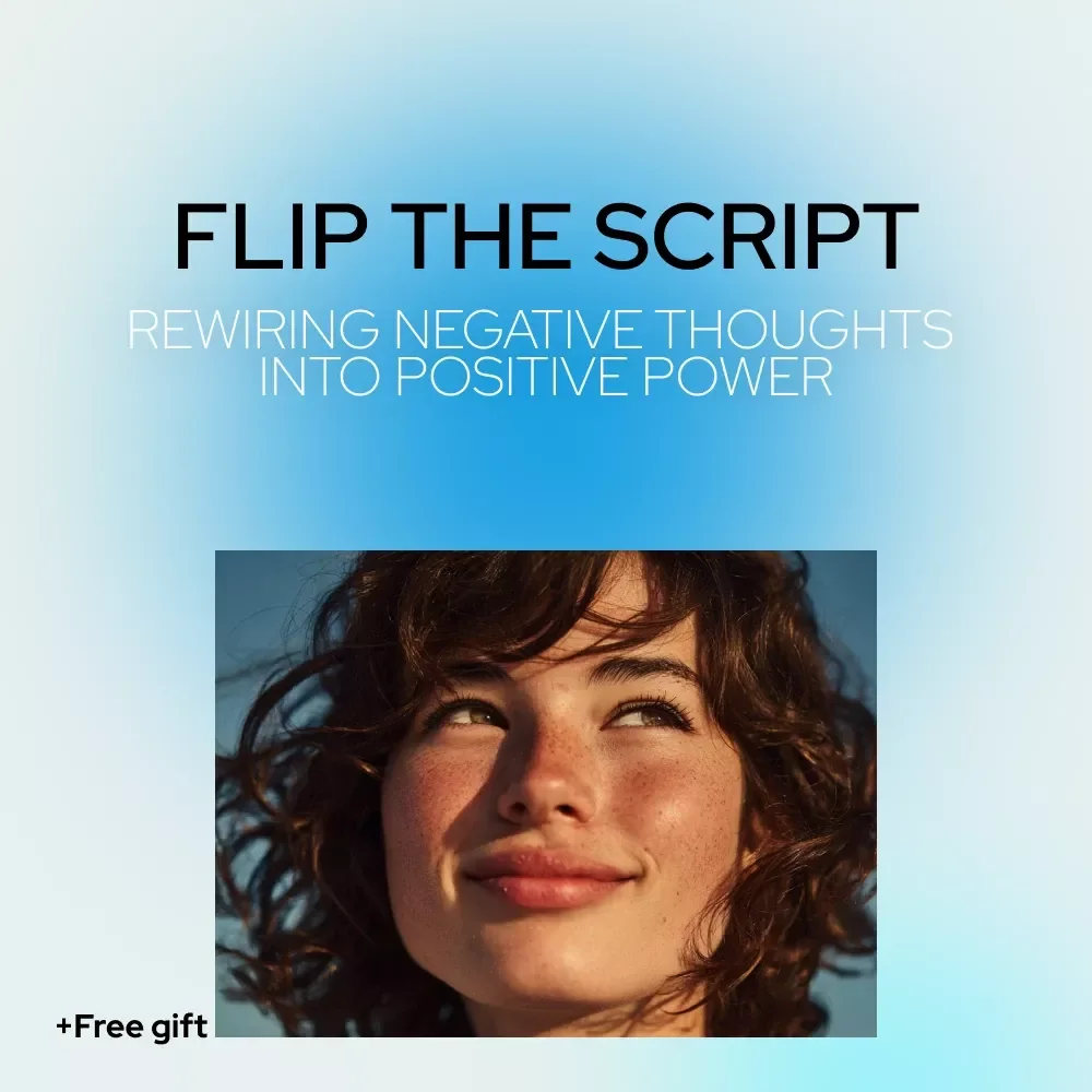 Flip the Script: Rewiring Negative Thoughts into Positive Power – A Practical Guide on how to change negative thoughts to positive thinking for Daily Confidence & Mindset Growth