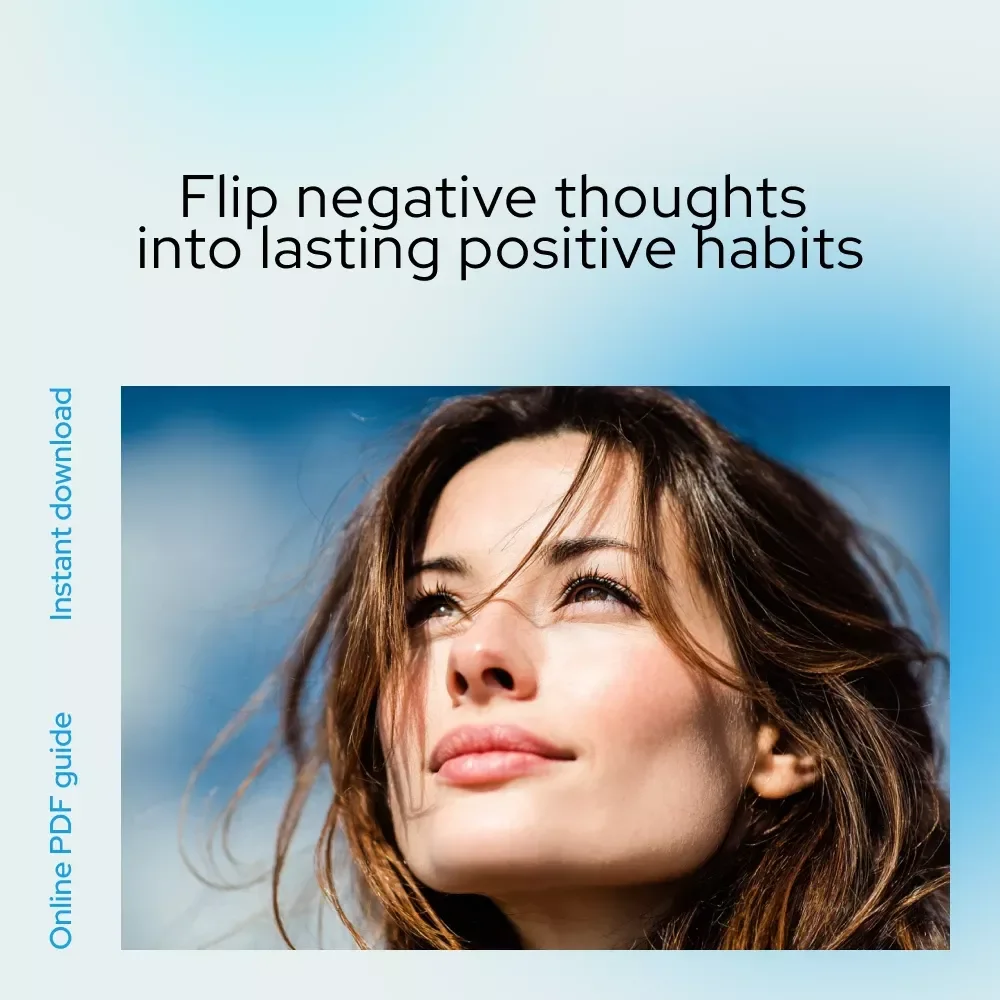Flip the Script: Rewiring Negative Thoughts into Positive Power – A Practical Guide on how to change negative thoughts to positive thinking for Daily Confidence & Mindset Growth