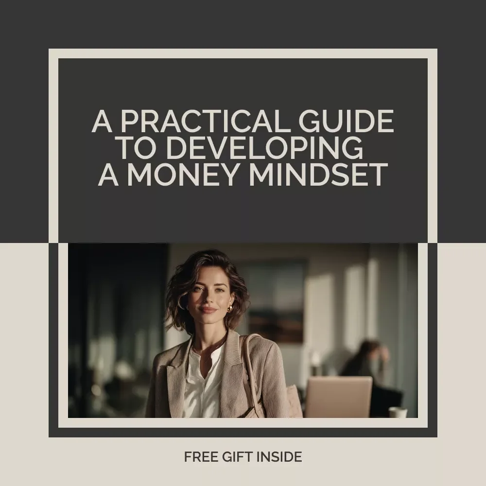 A Practical Guide to Developing a Money Mindset: Transform Your Financial Future with Proven Mindset Shifts