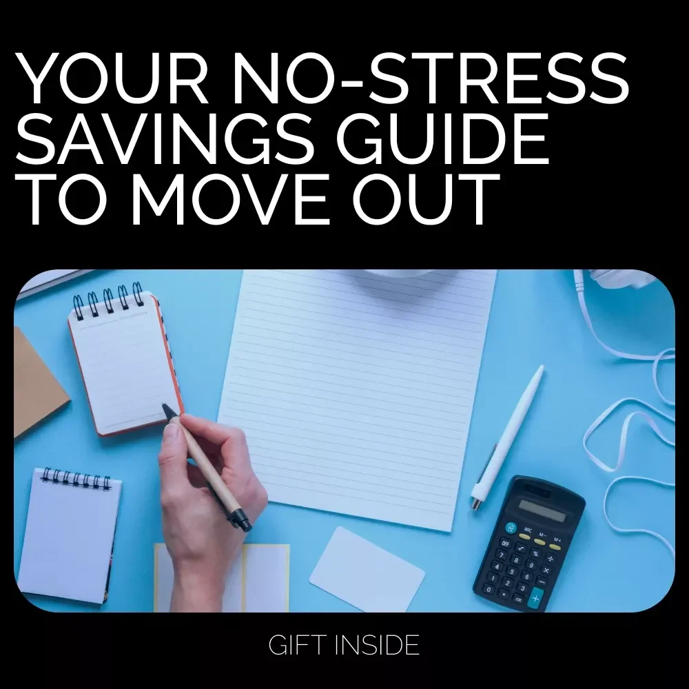Your No-Stress Savings Guide to Move Out: The Ultimate eBook for Budgeting & Planning Your First Move