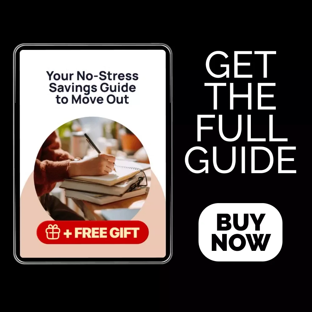 Your No-Stress Savings Guide to Move Out: The Ultimate eBook for Budgeting & Planning Your First Move