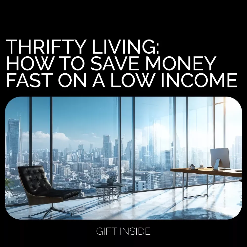 Thrifty Living: How to Save Money Fast on a Low Income – Budgeting Guide, Saving Hacks & Money-Making Tips | Digital Download eBook for Frugal Living & Fast Savings