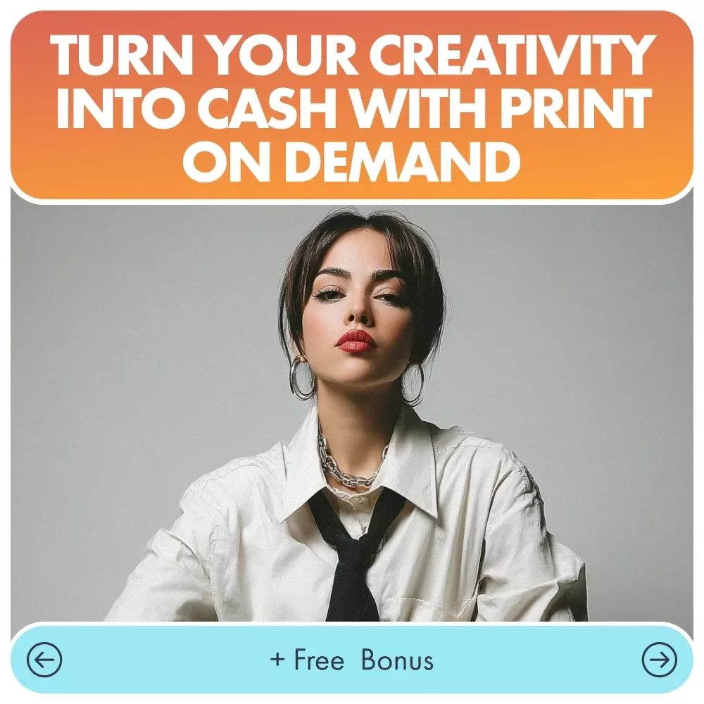 Turn Your Creativity Into Cash With Print on Demand: A Complete Guide to Starting Your POD Business