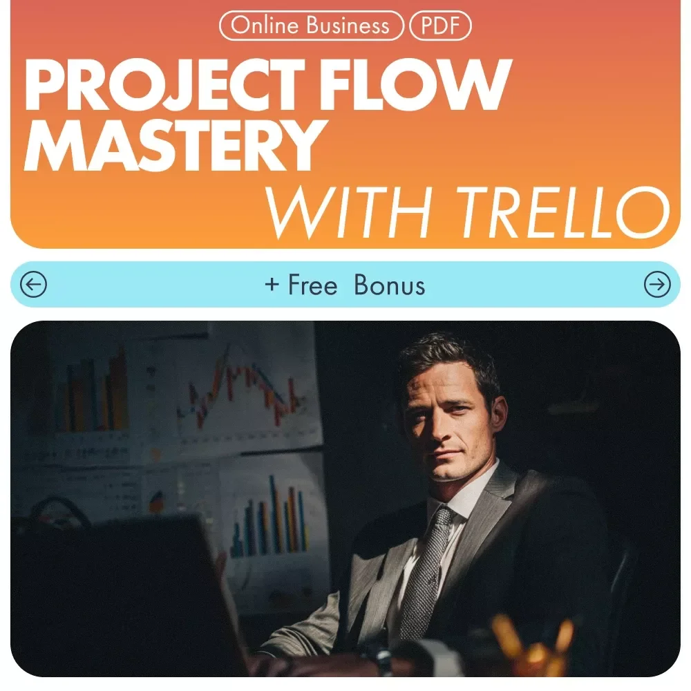 Project Flow Mastery with Trello: The Ultimate Guide to Organizing Projects and Boosting Productivity