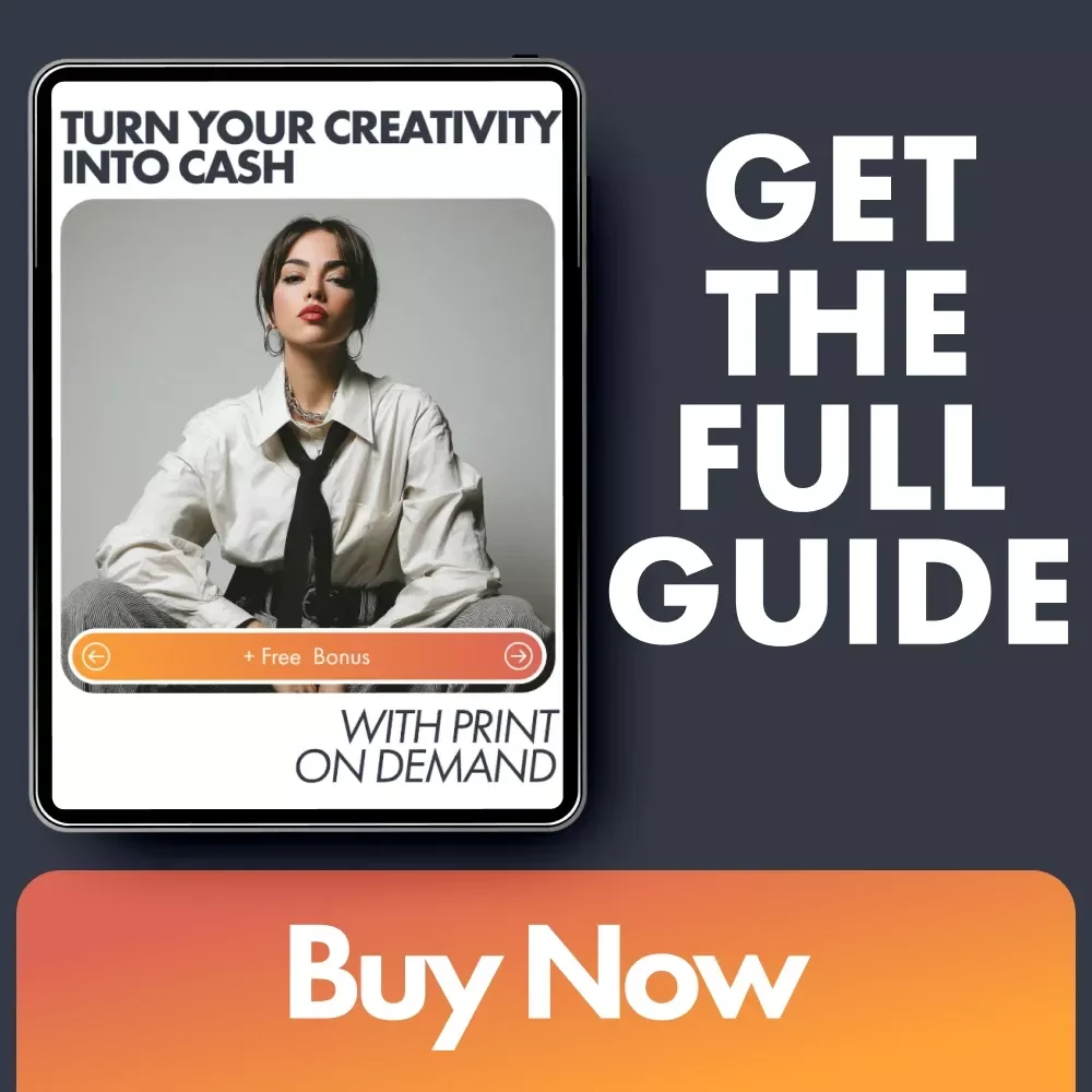 Turn Your Creativity Into Cash With Print on Demand: A Complete Guide to Starting Your POD Business