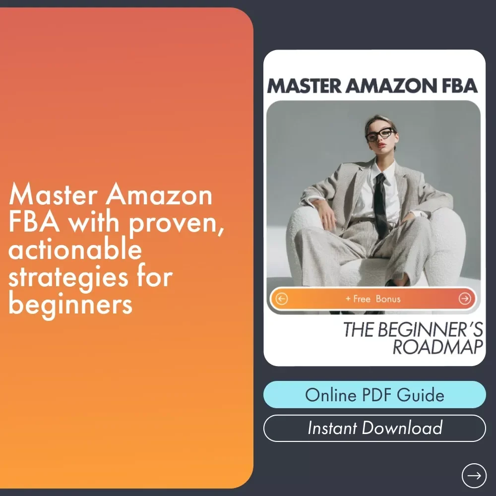 Master Amazon FBA: The Beginner’s Roadmap - Your Ultimate Guide to Launching and Scaling an Amazon FBA Business