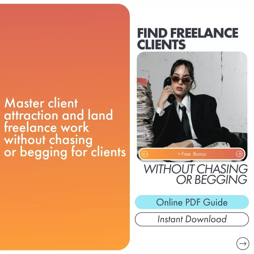 Find Freelance Clients Without Chasing or Begging: Your Ultimate Guide to Getting Freelance Work