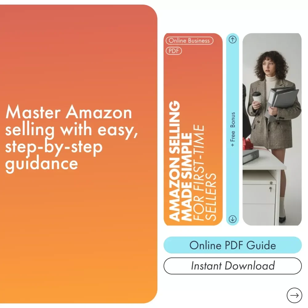 Amazon Selling Made Simple for First-Time Sellers: A Beginner's Guide to Starting Your Amazon Business