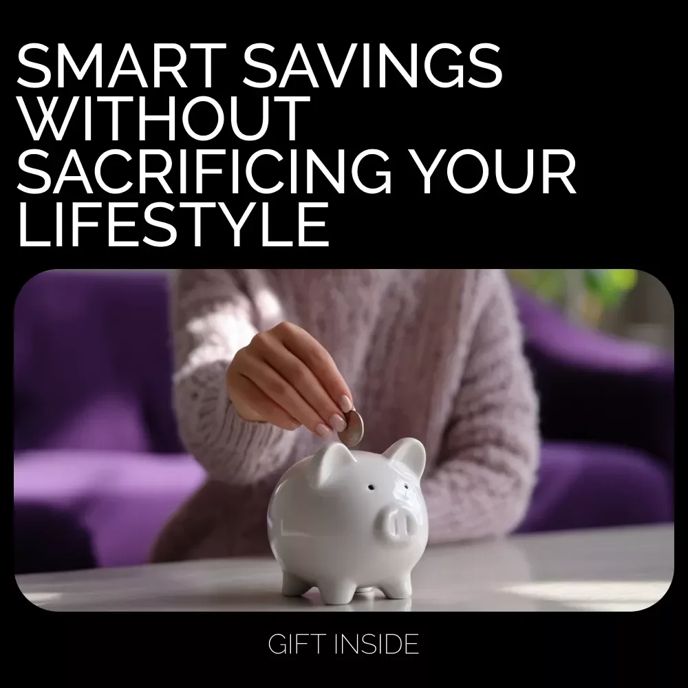 Smart Savings Without Sacrificing Your Lifestyle: How to Save a Lot of Money While Enjoying Life