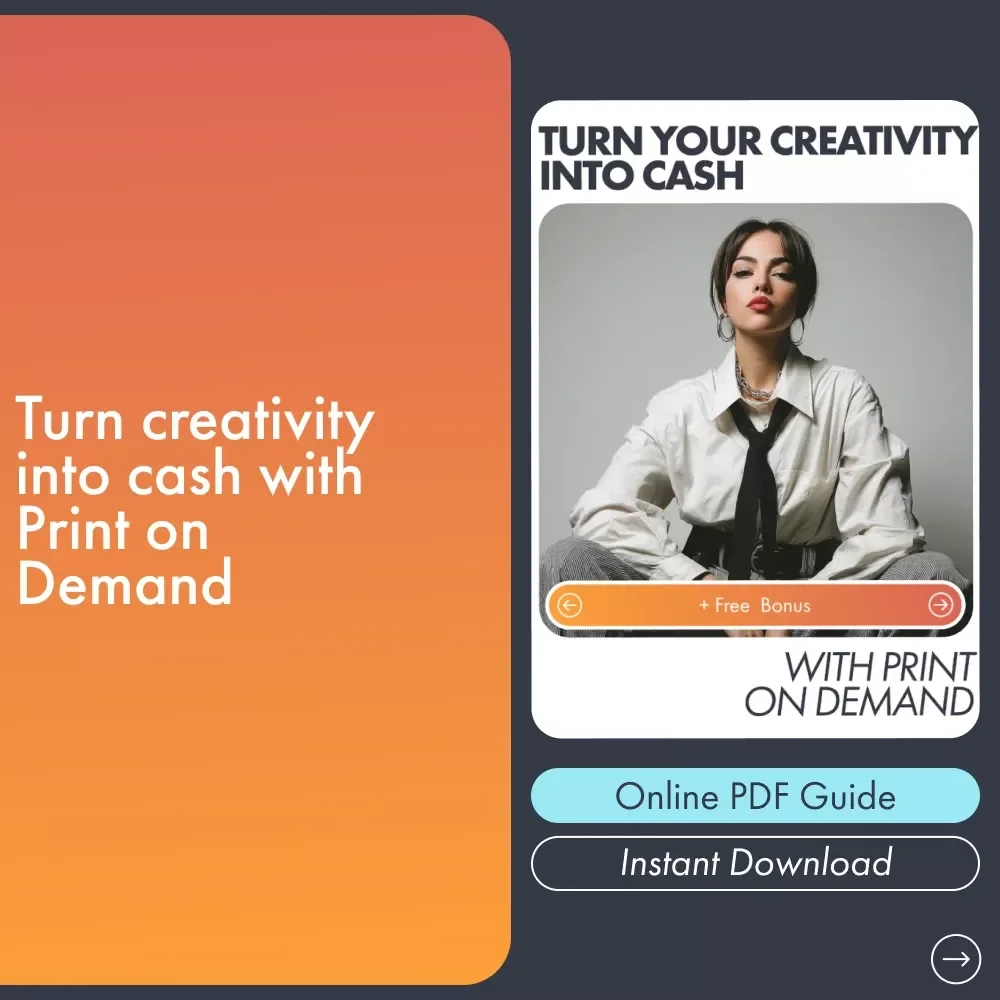 Turn Your Creativity Into Cash With Print on Demand: A Complete Guide to Starting Your POD Business