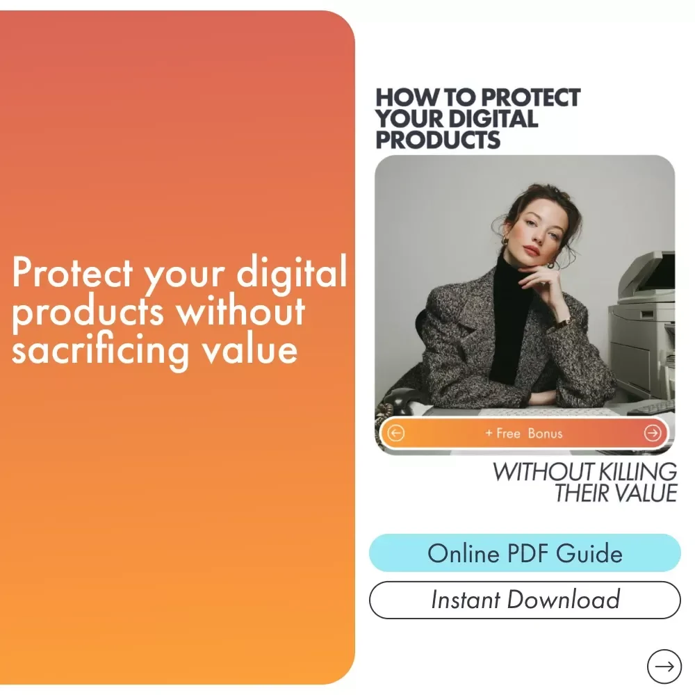 How to Protect Your Digital Products Without Killing Their Value – A Practical Guide for Creators and Entrepreneurs