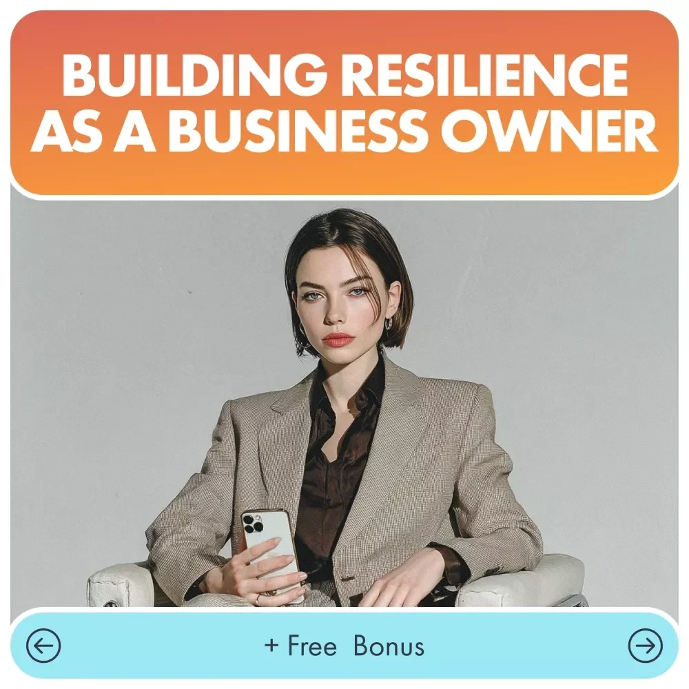 Building Resilience as a Business Owner: A Guide to Developing Resilience and Thriving in Entrepreneurship