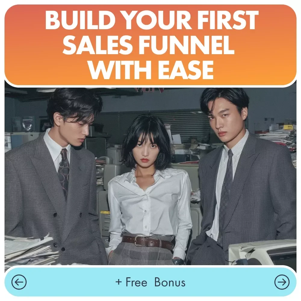 Build Your First Sales Funnel With Ease - A Step-By-Step Guide to Creating High-Converting Funnels
