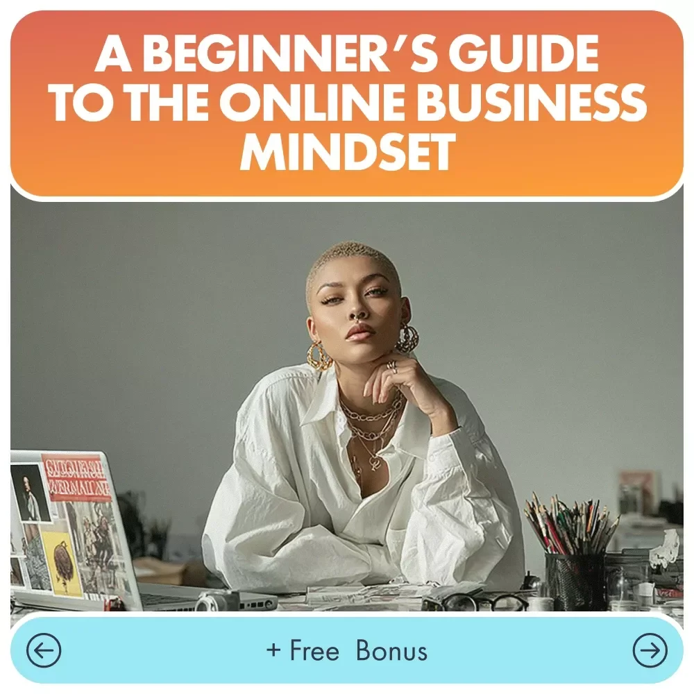 A Beginner’s Guide to the Online Business Mindset: Essential Steps for Success
