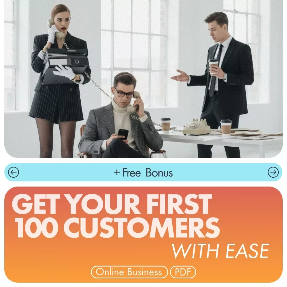 Get Your First 100 Customers With Ease: The Ultimate Digital Guide to Attracting Your First 100 Customers