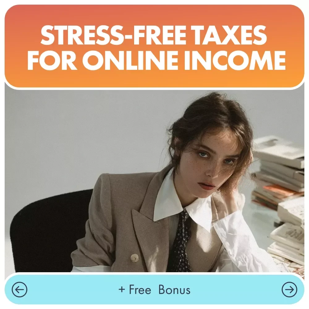 Stress-Free Taxes for Online Income: Your Guide to Simplifying Taxes for Digital Entrepreneurs