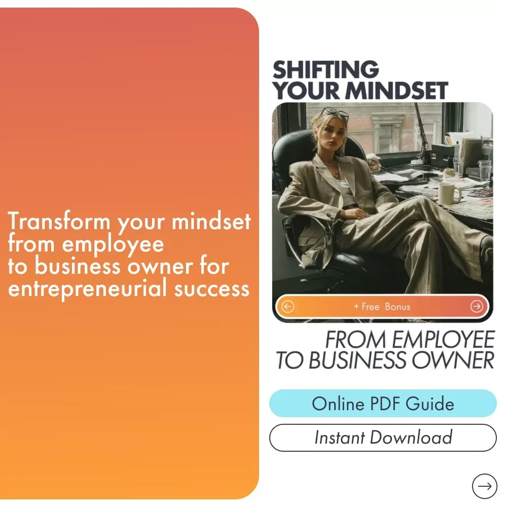 Shifting Your Mindset from Employee to Business Owner: Transform Your Thinking for Entrepreneurial Success