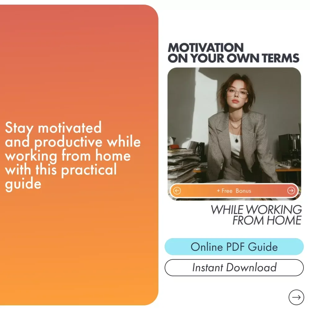 Motivation on Your Own Terms While Working From Home: A Guide to Staying Motivated, Productive & Focused