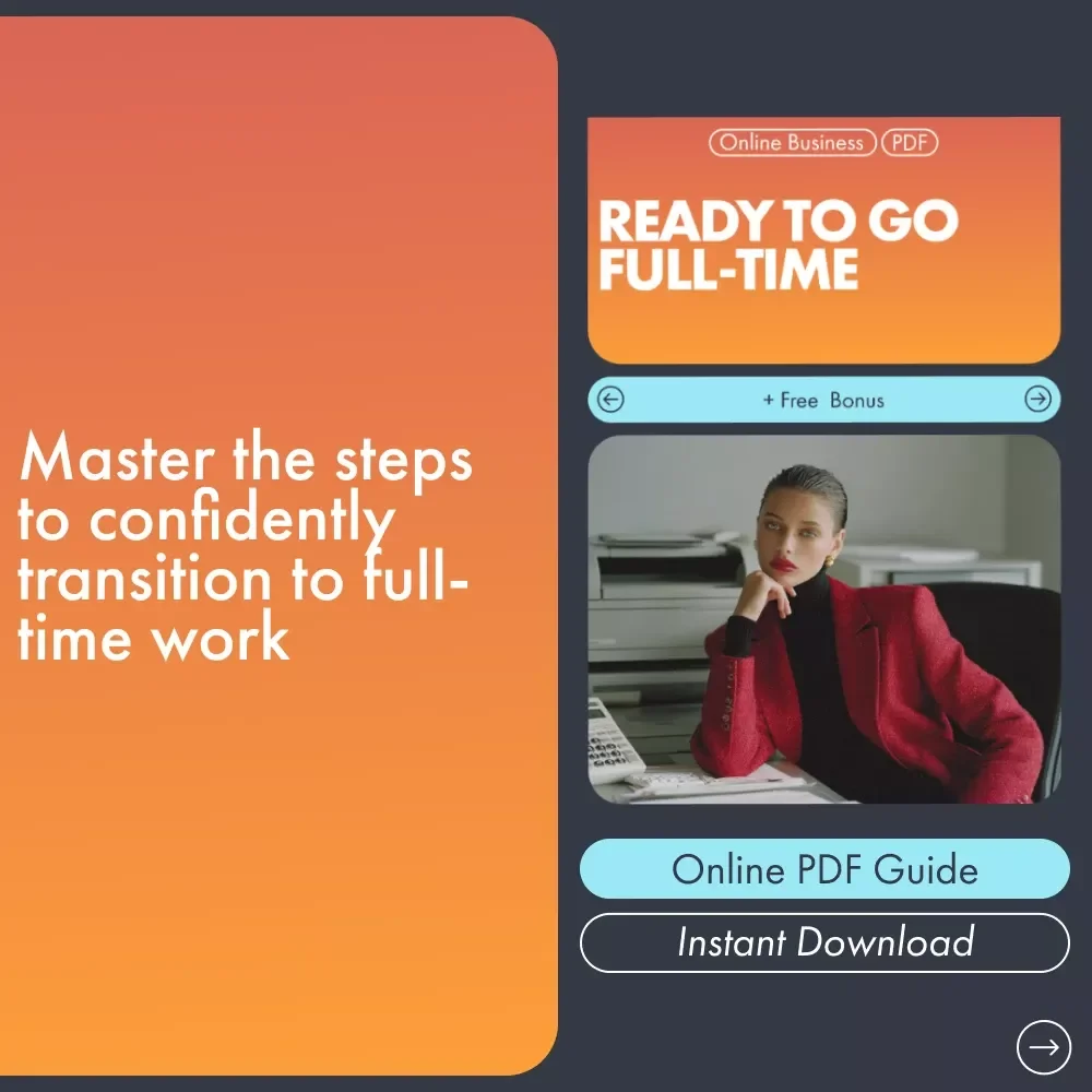 Ready to Go Full-Time: The Ultimate Guide to Transitioning from Side Hustle to Full-Time Business