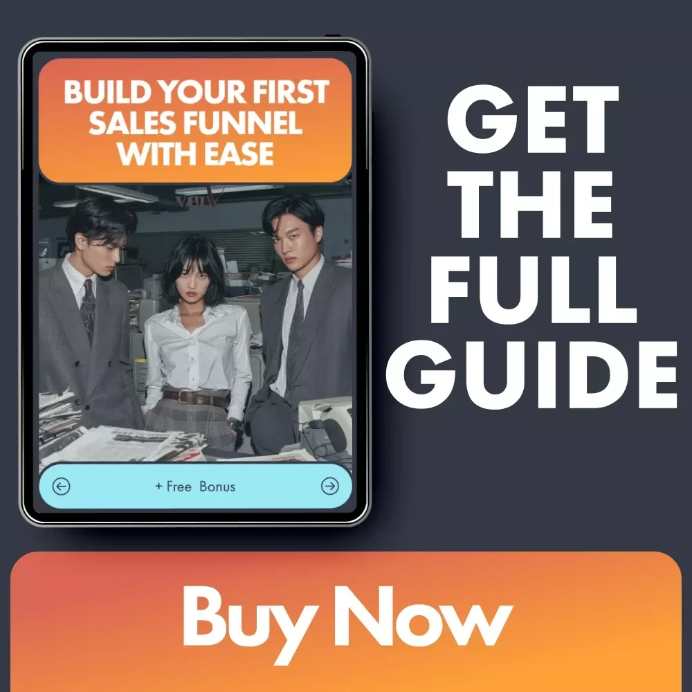 Build Your First Sales Funnel With Ease - A Step-By-Step Guide to Creating High-Converting Funnels