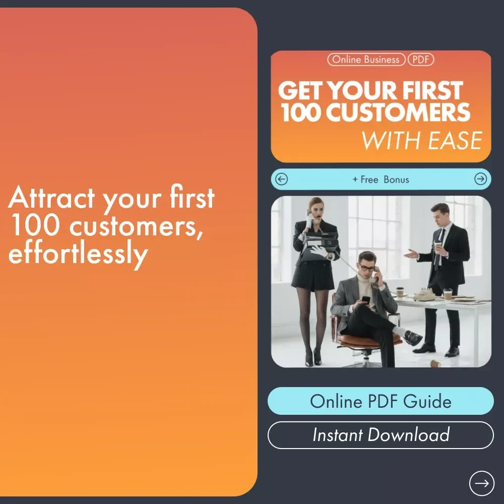 Get Your First 100 Customers With Ease: The Ultimate Digital Guide to Attracting Your First 100 Customers