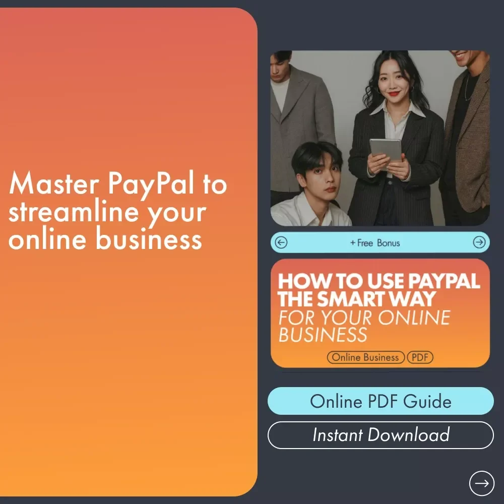 How to Use PayPal the Smart Way for Your Online Business: A Step-by-Step Guide to Mastering PayPal for Business Success