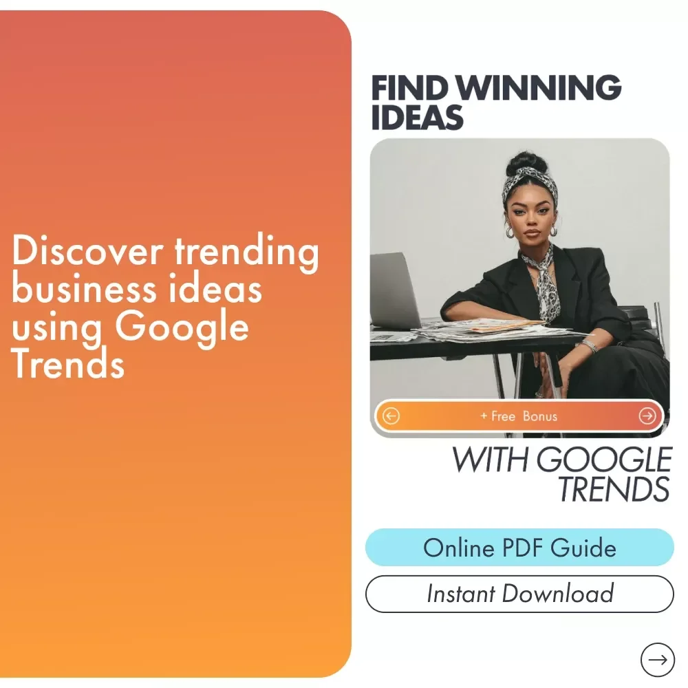 Find Winning Ideas With Google Trends: A Complete Guide to Discovering Hot Trends & Business Ideas