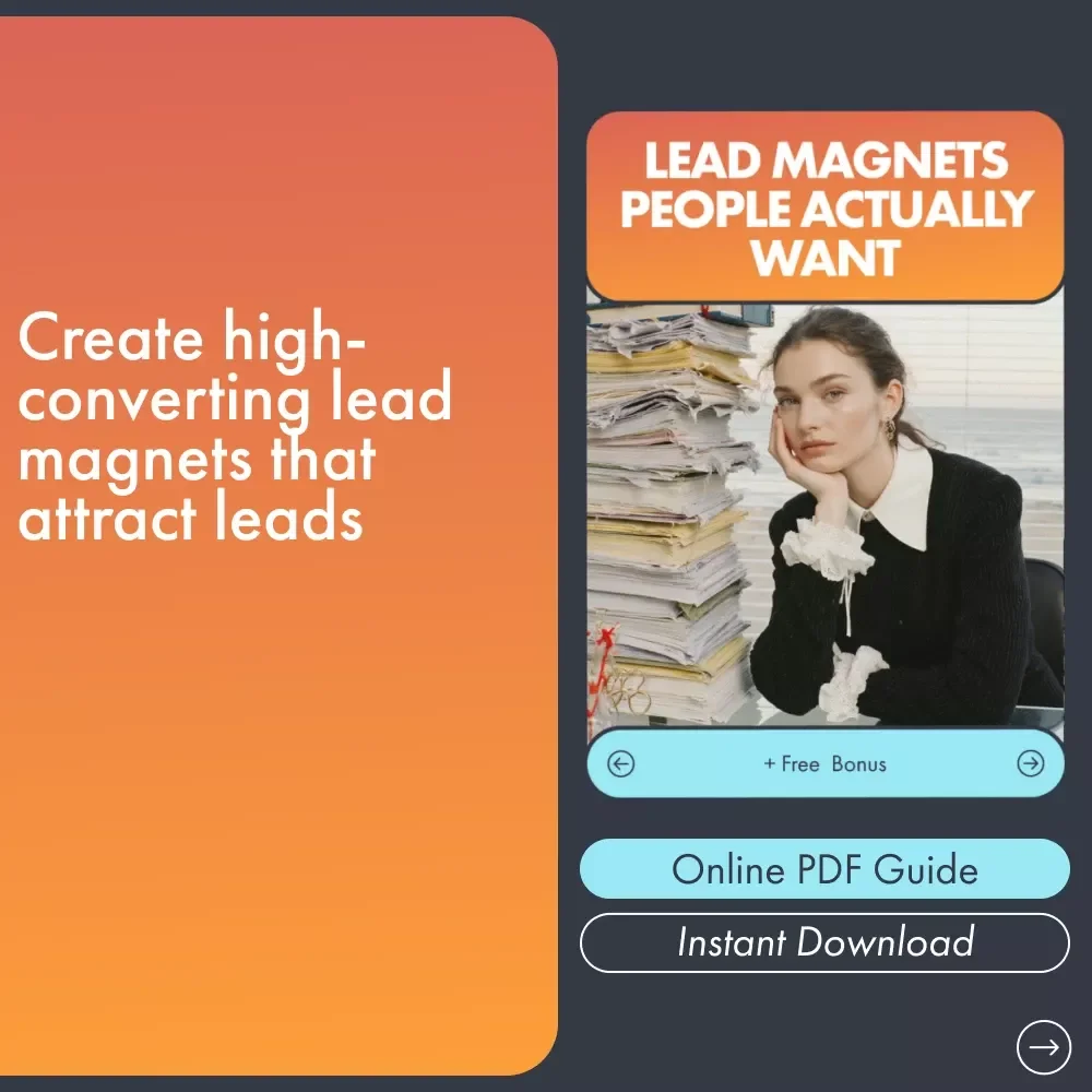 Lead Magnets People Actually Want: A Practical Guide to Creating High-Converting Lead Magnets