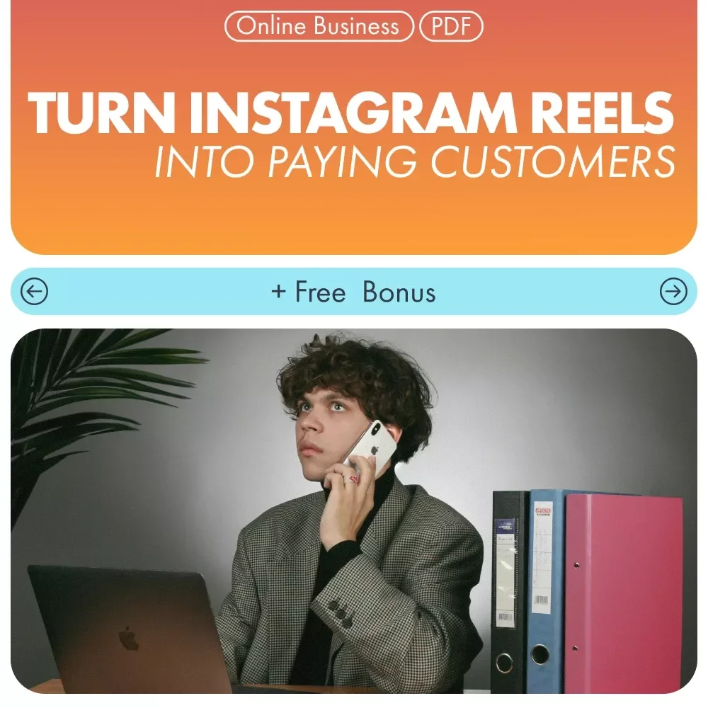 Turn Instagram Reels Into Paying Customers: Ultimate Guide for Growing Your Business